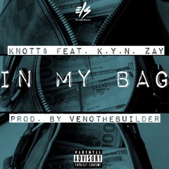 Knott$ x K.Y.N.Zay - In My Bag [Prod. VenoTheBuilder]