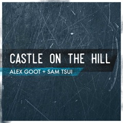 Castle on The Hill - Ed Sheeran Cover (Alex Goot + Sam Tsui)