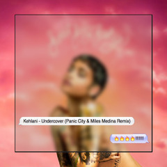 Kehlani - Undercover (Panic City x Miles Medina Remix)