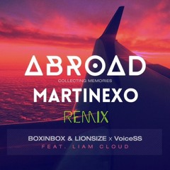 BOXINBOX & LIONSIZE x VoiceSS feat. Liam Cloud - Abroad (MARTINEXO Remix)