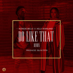 Korede Bello Ft. Kelly Rowland - Do like That Remix