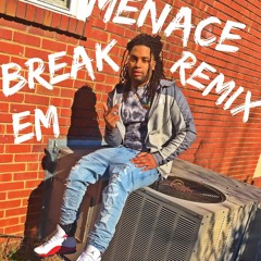 MENACE X BREAK EM (REMIX)