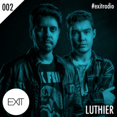 EXIT Presents LUTHIER - #ExitRadio 002