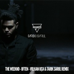The Weeknd - Often ( Volkan Uca & Tarık Sarul Remix )