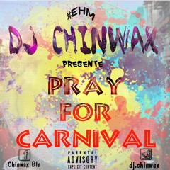 DJ Chinwax - Pray For Carnival 2017