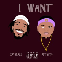 I Want ft. MoThoro (prod. Zay Blaze)