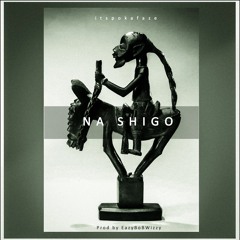 Na Shigo (Prod. By Eazy Bob Wizzy)
