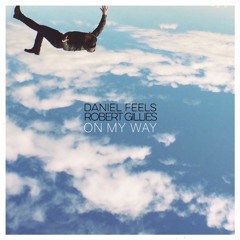 Daniel Feels x Robert Gillies - On My Way