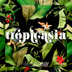 Tropicasia Mix by DJ Miles Slater