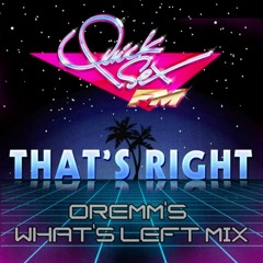 [FREE DOWNLOAD] Quick Sex FM - That's Right [Oremm's What's Left Mix]
