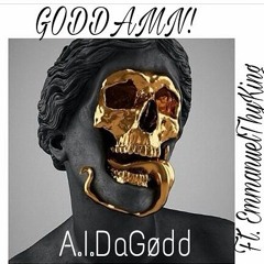 A.I.DaGodd x Emmanuel Thy King- GODDAMN!