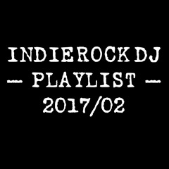 2017/02 IndieRock DJ Playlist