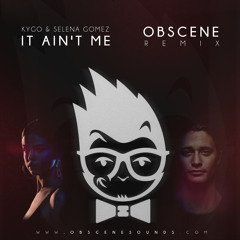 Kygo & Selena Gomez - It Ain't Me - Obscene Remix