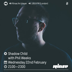 Rinse FM Podcast - Shadow Child w/ Phil Weeks - 22nd February 2017