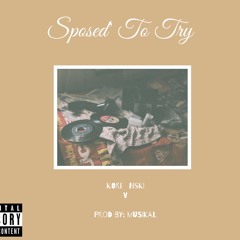 KORIVNSKI - Sposed to Try(Prod. Musikal)