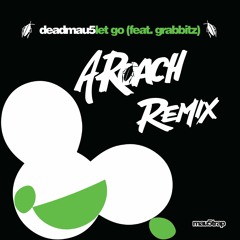 deadmau5 feat Grabbitz - Let Go (A-Roach Remix)