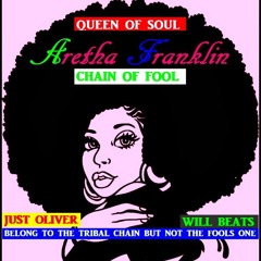 ARETHA FRANKLIN - CHAIN OF FOOLS (JUST OLIVER BELONG TO THE TRIBAL CHAIN NOT THE FOOLS ONE)