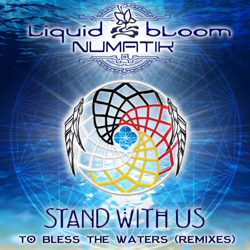 Liquid Bloom & Numatik - Stand With Us To Bless The Waters (Earth Cry Remix)