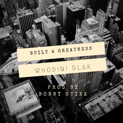 Whodini Blak - Built 4 Greatness (Prod by Bobby Stixx)