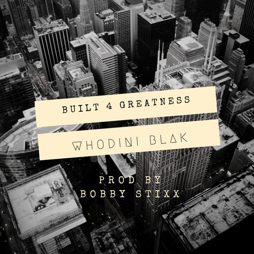 Whodini Blak - Built 4 Greatness (Prod by Bobby Stixx)
