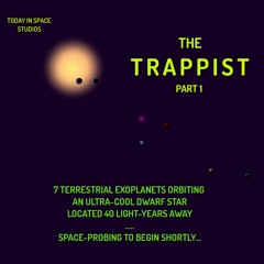 The TRAPPIST - Part 1