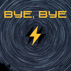 Bye, Bye