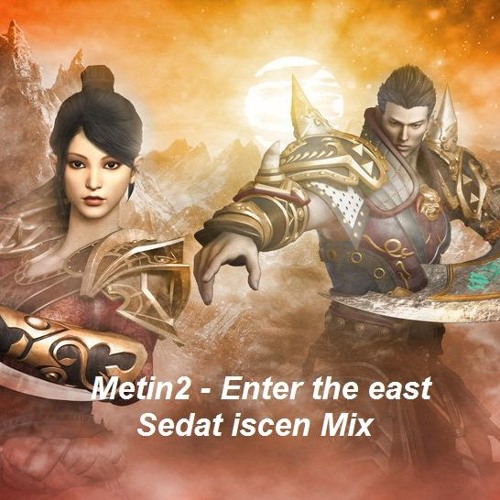 Metin2 - Enter The East ( Sedat Iscen Mix )