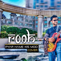 Pyar Hume Kis Mod I ROOH I Valentine Hangover I Rock Cover