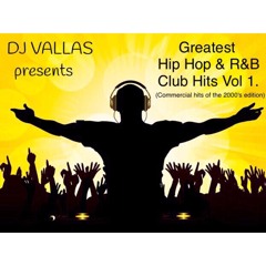 Greatest Hip Hop & R&B Club Hits Vol 1. (Commercial hits of the 2000's edition)