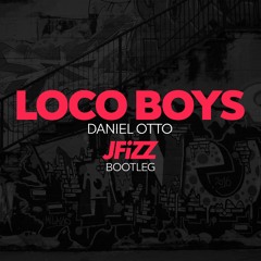 Loco Boys (JFIZZ Bootleg) - Daniel Otto