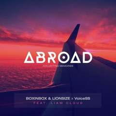 BOXINBOX & LIONSIZE X VoiceSS Feat.Liam Claoud. - ABROAD(abroadfest-remix-competition-2017)