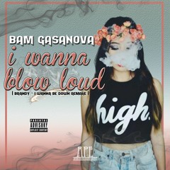 i wanna blow loud