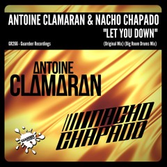 (GR266)Antoine Clamaran & Nacho Chapado - Let You Down (Big Room Drums Mix) Rel date 24 Mar 2017