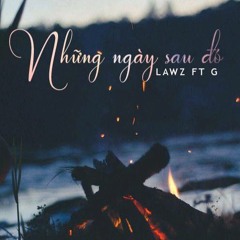 Những ngày sau đó - Lawz ft G
