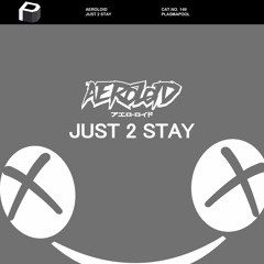 Aeroloid – Just 2 Stay
