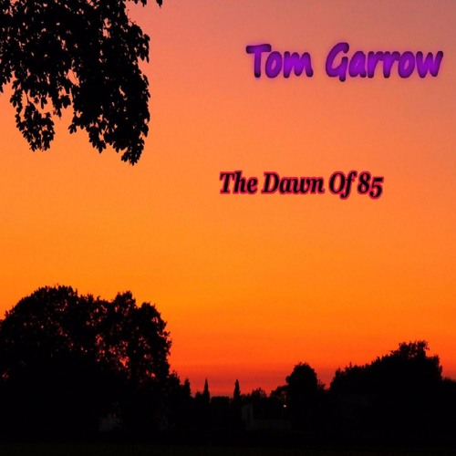 Tom Garrow - The Dawn Of 85