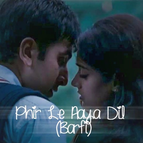 Stream Phir Le Aaya Dil (Barfi) by Faizan Ahmed | Listen online for free on  SoundCloud