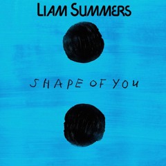 Ed Sheeran - Shape Of You ( Liam Summers Remix )
