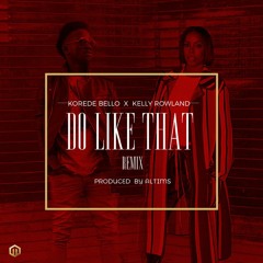 Korede Bello Ft. Kelly Rowland - Do Like That (Remix)