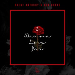 Brent Anthony & Ben Dooks - I Wanna Love You (Original Mix)