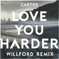 Carter - Love You Harder (Willford Remix) | NOW ON SPOTIFY