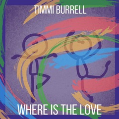 TIMMI  BURRELL - WHERE IS THE LOVE