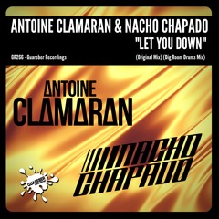 Antoine Clamaran & Nacho Chapado - Let You Down (Big Room Drums Mix) GUAREBER RECORDINGS