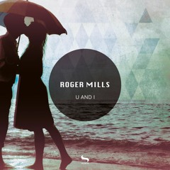 Roger Mills - U and I (Original Mix)
