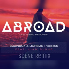 BOXINBOX & LIONSIZE X VoiceSS Feat. Liam Cloud - Abroad (SCENE Remix)