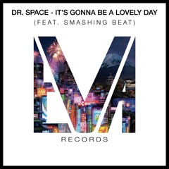 Dr. Space - It's Gonna Be A Lovely Day (feat. Smashing Beat) [OUT 1th May]