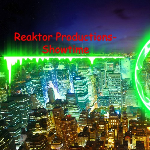 Stream Reaktor Productions- Showtime by Account 5282636 | Listen online for  free on SoundCloud