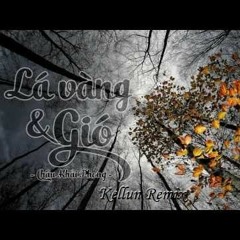 Chau Khai Phong - La Vang Va Gio (Kellun Remix)[FREE DOWNLOAD]