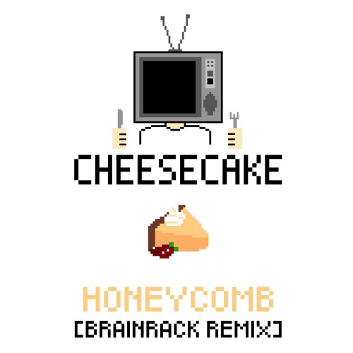 Honeycomb - CHEESE CAKE (Brainrack Remix)