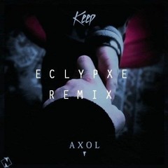 Axol - Keep (Eclypxe Official Remix)[BUY=FREE DOWNLOAD]
